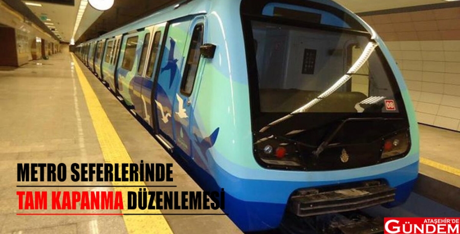 METRO SEFERLERİNDE “TAM KAPANMA” DÜZENLEMESİ METRO SEFERLERİNDE “TAM KAPANMA” DÜZENLEMESİ ATAŞEHİRDE GÜNDEM 1